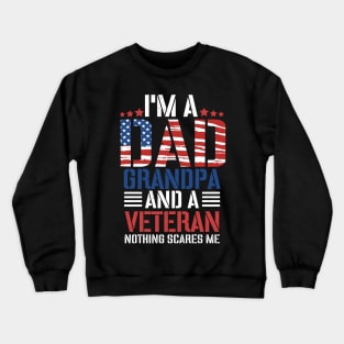 I'm A Dad Grandpa And A Veteran Nothing Scares Me, Grandpa, Veteran Dad, Dad 4th of July, Best Dad Crewneck Sweatshirt